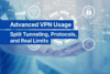 Advanced VPN Usage Guide