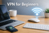VPN for Beginners