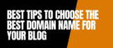 8 Best Tips To Choose The Best Domain Name For Your Blog