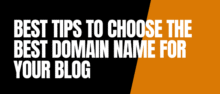 8 Best Tips To Choose The Best Domain Name For Your Blog